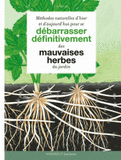 Méthodes naturelles d'hier et d'aujourd'hui pour se débarrasser définitivement des mauvaises herbes du jardin