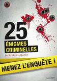 Menez l'enquête !. 25 énigmes criminelles