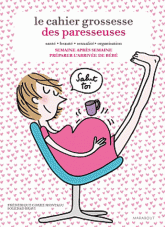 Le cahier de grossesse des paresseuses. Semaine après semaine préparer l'arrivée de bébé