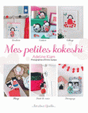 Mes petites kokeshi. Broderie, couture, collage, pliage et autres techniques