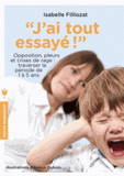 J'ai tout essayé !. Opposition, pleurs et crises de rage : traverser sans dommage la période de 1 à 5 ans