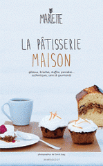 La pâtisserie maison. Authentique, saine et gourmande