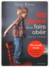 100 façons de se faire obéir. (Sans cris ni fessées)