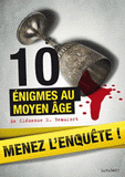 Menez l'enquête !. 10 énigmes au Moyen Age