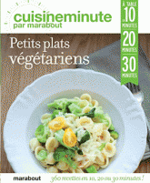 360 recettes végétariennes. A table en 10, 20 ou 30 minutes