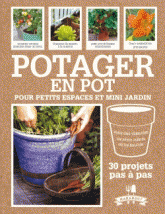 Potager en pot. 30 projets pas à pas pour cultiver ses fruits, légumes et herbes aromatiques
