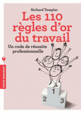 Les 110 règles d'or du travail. Un code de réussite professionnel