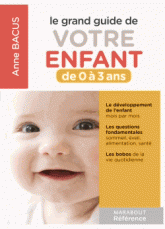 Le grand guide de votre enfant. De 0 à 3 ans