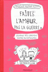 Faites l'amour, pas la guerre. Ouvrage très librement inspiré du kamasutra