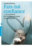 Fais-toi confiance. Ou comment être à l'aise en toutes circonstances