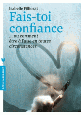 Fais-toi confiance. Ou comment être à l'aise en toutes circonstances