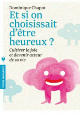 Et si on choisissait d'être heureux. Cultiver la joie et devenir acteur de sa vie