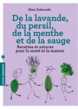 De la lavande, du persil, de la menthe et de la sauge. Des remèdes naturels et respectueux de l'environnement pour le bien-être et une maison saine