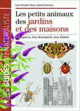 Les petits animaux des jardins et des maisons. 720 espèces, leur description, leur habitat