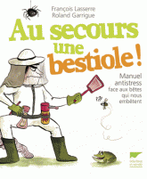 Au secours une bestiole !. Manuel antistress face aux bêtes qui nous embêtent