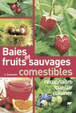 Baies et fruits sauvages comestibles. Reconnaitre, cueillir, cuisiner