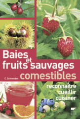 Baies et fruits sauvages comestibles. Reconnaitre, cueillir, cuisiner