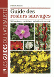 Guide des rosiers sauvages. 500 espèces, variétés et hybrides du monde