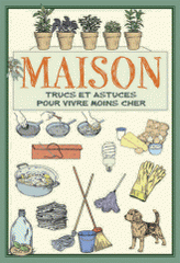 Maison. Trucs et astuces pour vivre moins cher