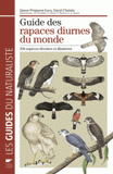 Guide des rapaces diurnes du monde. 338 espèces décrites et illustrées