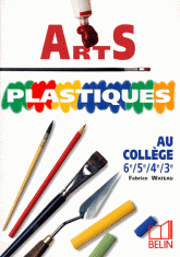 Arts plastiques. Au collège, 6e, 5e, 4e, 3e