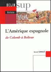 L'Amérique espagnole. De Colomb à Bolivar
