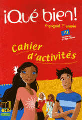 Espagnol 1re année Qué bien!. Cahier d'activités