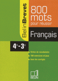 Français 4e-3e. 800 mots pour réussir