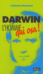 Darwin, l'homme qui osa !