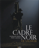 Le cadre noir de Saumur. Des origines à nos jours