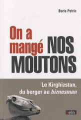 On a mangé nos moutons. Le Kirghizstan, du berger au biznesman