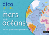 Dico atlas des mers et des océans. Histoire, géographie et géopolitique
