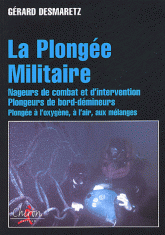 La plongée militaire. Nageurs de combat et d'intervention, plongeurs de bord-démineurs, oxygène, air, mélanges