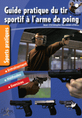 Guide pratique du tir sportif à l'arme de poing. Edition entièrement remise à jour
avec 1 DVD