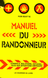 Manuel du randonneur. Conseils, solutions, astuces ... face aux situations critiques