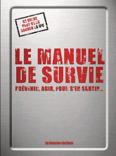 Le manuel de survie. Prévenir, agir, pour s'en sortir...