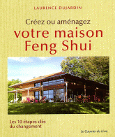 Créez ou aménagez votre maison Feng Shui. Les 10 étapes clés du changement
3e édition