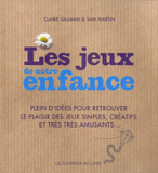 Les jeux de notre enfance. Plein d'idées pour retrouver le plaisir des jeux simples, créatifs et très très amusants...