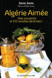 Algérie Aimée. Mes souvenirs et 222 recettes de là-bas
