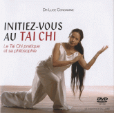 Initiez-vous au Tai-Chi. Le Tai-Chi pratique et sa philosophie
avec 1 DVD
