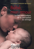 Bébé mon amour. Le lien mère-enfant de la conception au sevrage