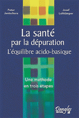 La santé par la dépuration. L'équilibre acido-basique, Une méthode en trois étapes