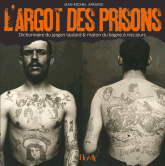 L'Argot des prisons. Dictionnaire du jargon taulard & maton du bagne à nos jours