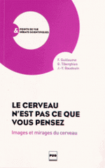 Le cerveau n'est pas ce que vous pensez. Images et mirages du cerveau