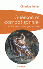 Guérison et combat spirituel. Petit traité des pathologies de l'âme