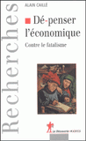 Dé-penser l'économique. Contre le fatalisme