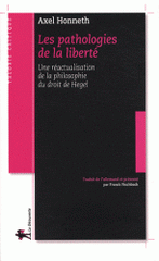 Les pathologies de la liberté. Une réactualisation de la philosophie du droit de Hegel