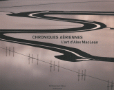 Chroniques aériennes. L'art d'Alex MacLean