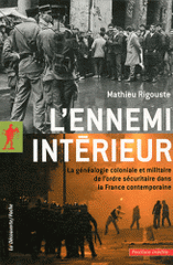 L'ennemi intérieur. La généalogie coloniale et militaire de l'ordre sécuritaire dans la France métropolitaine