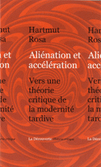 Aliénation et accélération. Vers une théorie critique de la modernité tardive